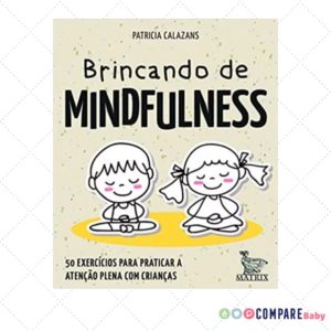 Brincando de mindfulness: 50 exercícios para praticar a atenção plena com crianças